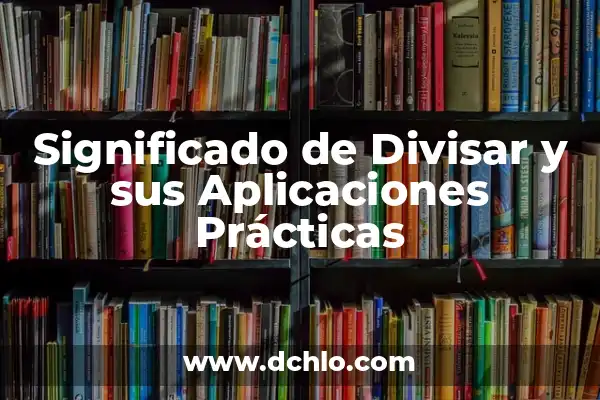 Ergonomía: Definición y Aplicaciones Prácticas 3 Significado de Divisar y sus Aplicaciones Prácticas