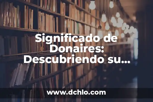 Heber Fareg: Descubriendo el Significado de un Nombre Único 5 Significado de Donaires: Descubriendo su Esencia