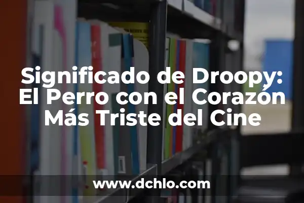 Meme de significado de sad: Explorando los memes de significado triste 4 Significado de Droopy: El Perro con el Corazón Más Triste del Cine