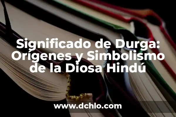 Significado de Sudras: Un Vistazo a su Rol en la Sociedad Hindú 6 Significado de Durga: Orígenes y Simbolismo de la Diosa Hindú