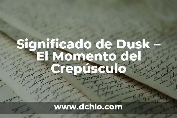 Cinco Minutos con el Espíritu Santo: Un Momento de Reflexión Diaria 8 Significado de Dusk – El Momento del Crepúsculo