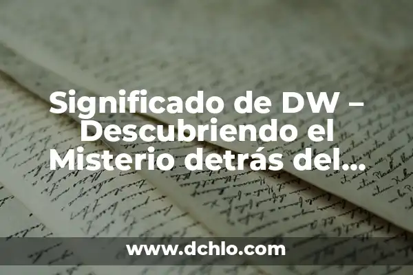 IFE - Descubriendo el significado detrás del acrónimo 3 Significado de DW – Descubriendo el Misterio detrás del Acrónimo