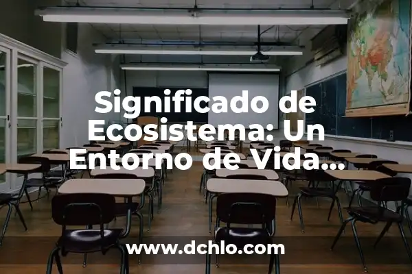 Cómo hacer un ecosistema acuático en el salón 8 Significado de Ecosistema: Un Entorno de Vida Interconectada