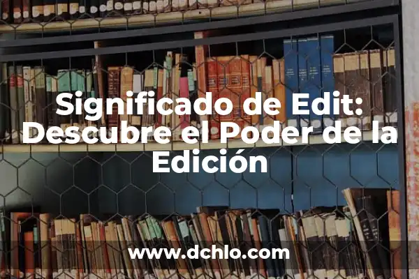 Descubre el Significado de Filmora y Su Impacto en la Edición de Video 5 Significado de Edit: Descubre el Poder de la Edición