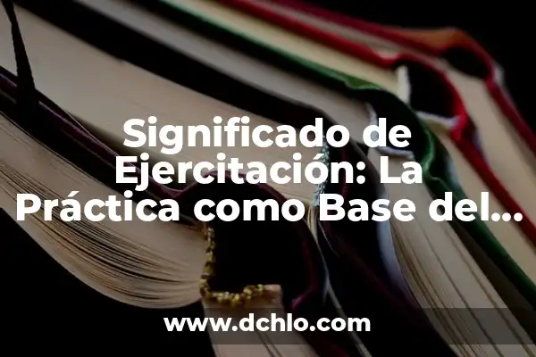 Significado de Finalizar: Concluir con Éxito 3 Significado de Ejercitación: La Práctica como Base del Éxito
