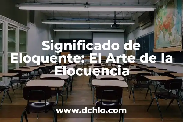 Impresionismo: Un movimiento que revolucionó el arte 7 Significado de Eloquente: El Arte de la Elocuencia