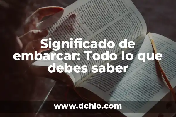 ¿Cómo se dice Lagaña o Legaña? - Todo lo que debes saber 7 Significado de embarcar: Todo lo que debes saber