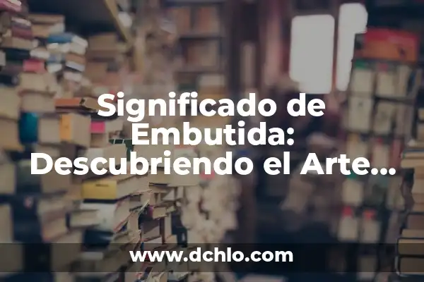 Tipos de Comunicación y su Significado 6 Significado de Embutida: Descubriendo el Arte de la Comunicación Oculta