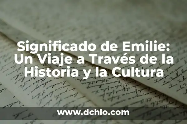 Significado del Vestuario de Coahuila: Un Viaje a Través de su Historia y Cultura 7 Significado de Emilie: Un Viaje a Través de la Historia y la Cultura