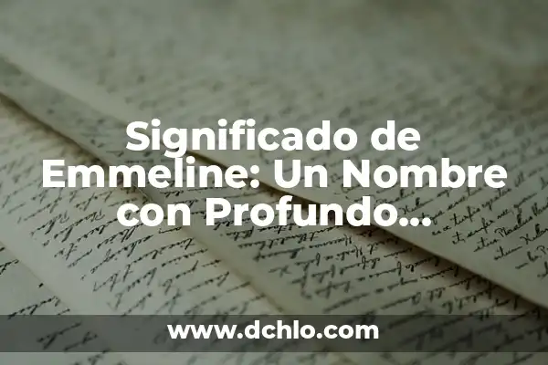 Roma, un Nombre de Mujer con Profundo Significado Histórico 6 Significado de Emmeline: Un Nombre con Profundo Simbolismo Histórico