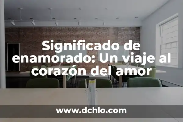 El Enamorado de Marsella: Un Viaje al Corazón de la Provenza 8 Significado de enamorado: Un viaje al corazón del amor