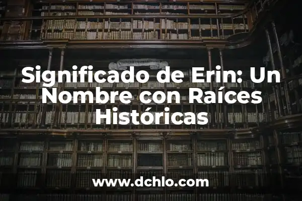 Hernán, Un Nombre con Raíces Históricas 6 Significado de Erin: Un Nombre con Raíces Históricas