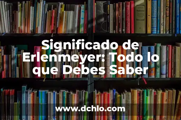 ¿Cómo se dice Lagaña o Legaña? - Todo lo que debes saber 3 Significado de Erlenmeyer: Todo lo que Debes Saber