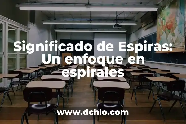 Investigar el significado de disolvente: Un enfoque detallado 7 Significado de Espiras: Un enfoque en espirales