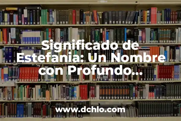Genesis: El Significado de un Nombre con Profundo Simbolismo 6 Significado de Estefania: Un Nombre con Profundo Simbolismo
