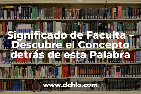 El significado de 'unhate' en español: Descubre el concepto detrás de esta palabra 8 Significado de Faculta – Descubre el Concepto detrás de esta Palabra