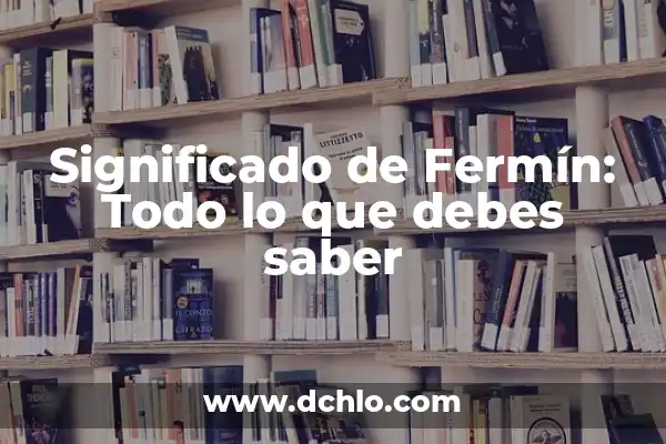 Significado de Desbridamiento - Todo lo que debes saber 7 Significado de Fermín: Todo lo que debes saber