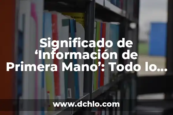 El significado de los sueños de accidentes de vehículos 5 Significado de ‘Información de Primera Mano’: Todo lo que Necesitas Saber