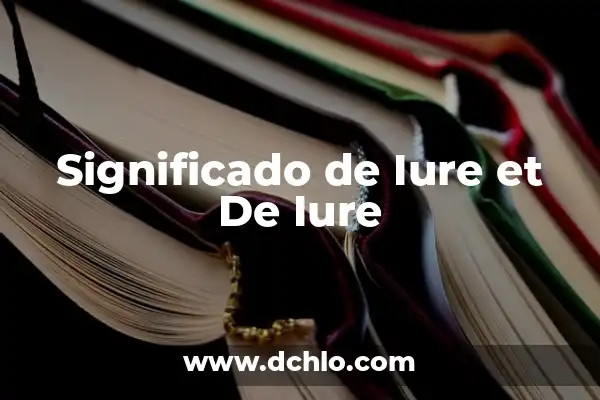 Significado de Supralegal: Un Concepto Fundamental en el Derecho 7 Significado de Iure et De Iure