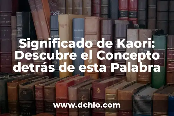 Significado de Faculta - Descubre el Concepto detrás de esta Palabra 5 Significado de Kaori: Descubre el Concepto detrás de esta Palabra