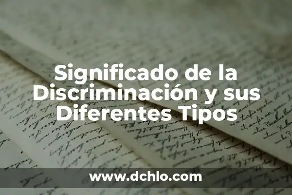 Significado de Estipula: Descubre sus Diferentes Acepciones 3 Significado de la Discriminación y sus Diferentes Tipos