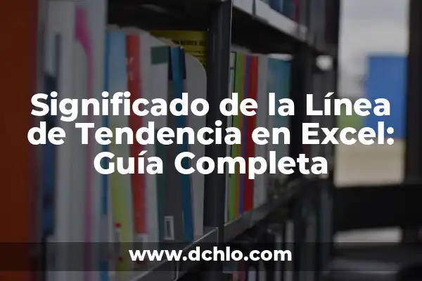 Medidas de Tendencia Central: Guía Completa con Ejemplos y Conceptos 4 Significado de la Línea de Tendencia en Excel: Guía Completa