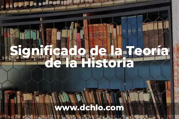 La Teoría de la Relatividad de Einstein: Desbloquea los Secretos del Universo 8 Significado de la Teoría de la Historia