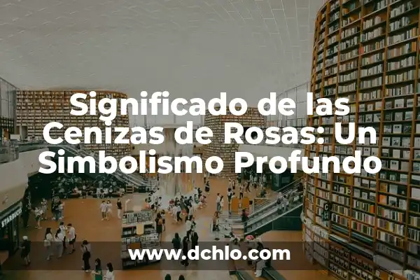 Tatuajes de Cruz con Rosas Significado 3 Significado de las Cenizas de Rosas: Un Simbolismo Profundo