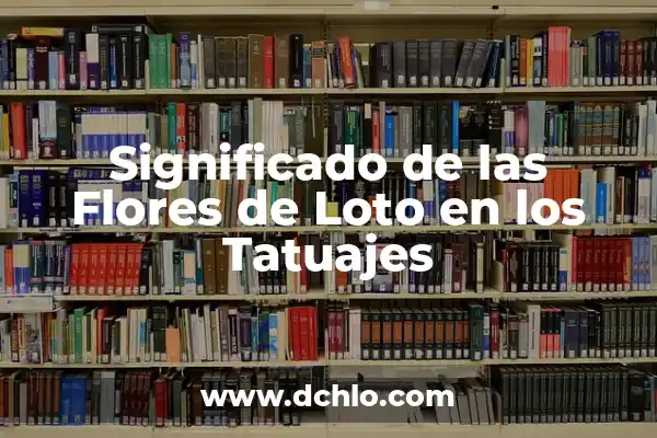 Tatuajes de Iniciales: El Arte de la Simbología Personal 5 Significado de las Flores de Loto en los Tatuajes