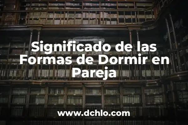 Modos de Dormir y su Significado 4 Significado de las Formas de Dormir en Pareja