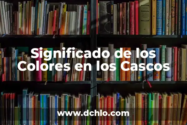 Significado e Color de Cascos 8 Significado de los Colores en los Cascos