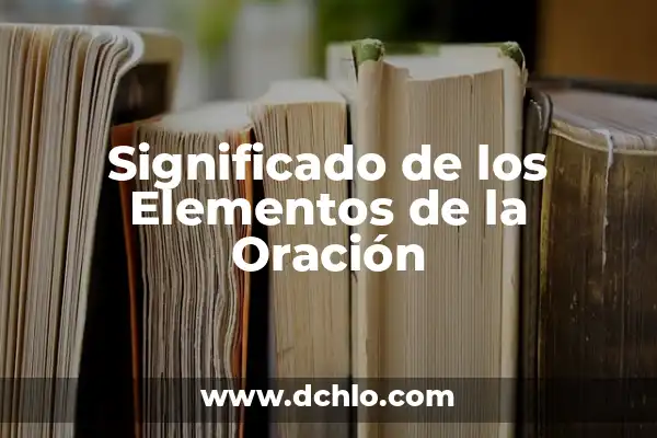 Significado de una Expresión Impersonal 8 Significado de los Elementos de la Oración