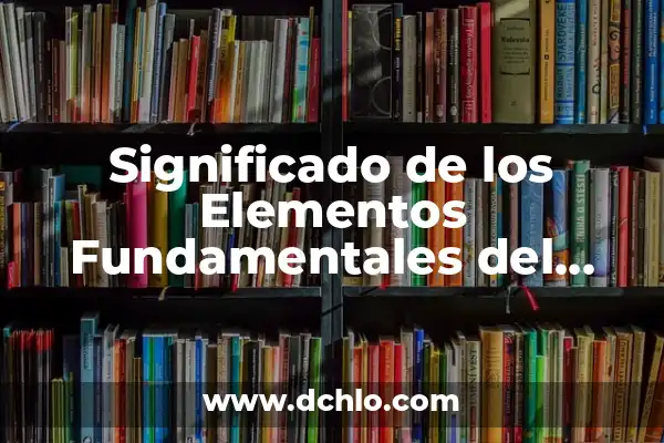 Sistema de Control Interno: Significado y Conceptos Fundamentales 8 Significado de los Elementos Fundamentales del Trabajo