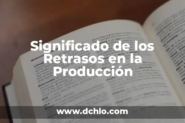 Idealismo como modo de producción: Una aproximación al concepto 4 Significado de los Retrasos en la Producción