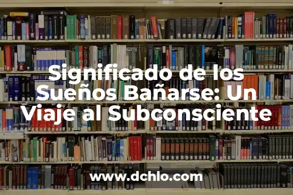 Memes y el significado de los sueños: Un viaje al subconsciente a través de la cultura digital 5 Significado de los Sueños Bañarse: Un Viaje al Subconsciente