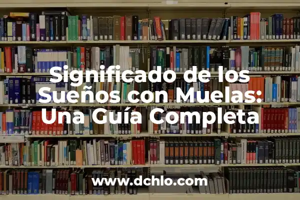 Iconos de Mensajes y su Significado: Guía Completa 3 Significado de los Sueños con Muelas: Una Guía Completa