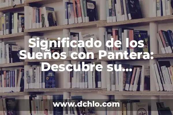 El Color Blanco en las Banderas: Un Simbolismo Universal 3 Significado de los Sueños con Pantera: Descubre su Simbolismo