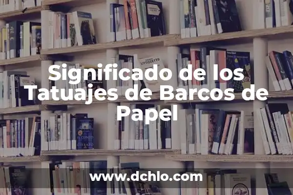 La Niña, La Pinta y La Santa María: Los Tres Barcos de Colón que Cambiaron la Historia 6 Significado de los Tatuajes de Barcos de Papel