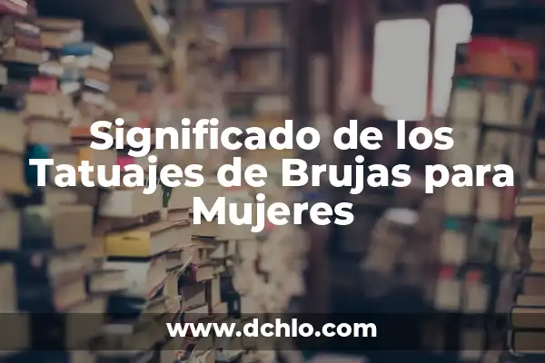 ¿Cuándo es Halloween en España? - Celebración de la Noche de Brujas 3 Significado de los Tatuajes de Brujas para Mujeres