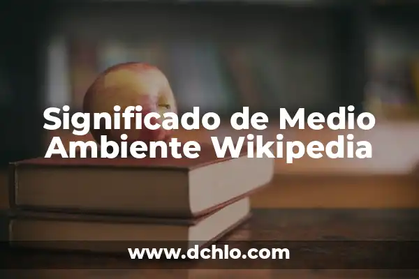 Significado de Sostenibilidad del Medio Ambiente 7 Significado de Medio Ambiente Wikipedia