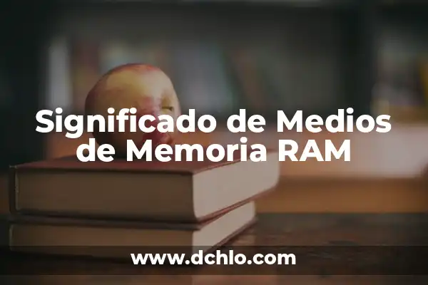 Cómo Verificar la Memoria RAM de Mi PC (¡Guía Completa!) 4 Significado de Medios de Memoria RAM