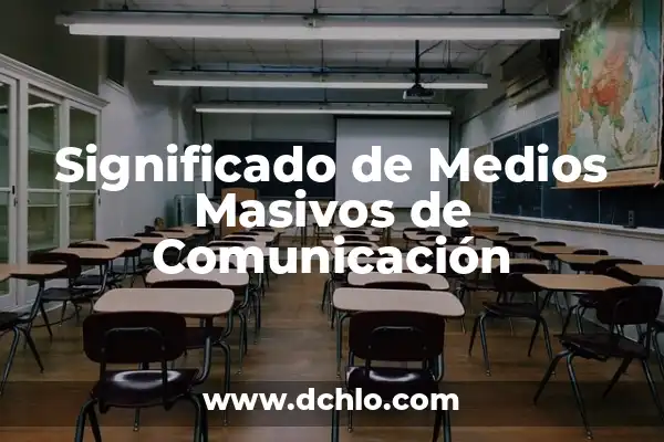 Medios de Comunicación: Definición y Significado 7 Significado de Medios Masivos de Comunicación