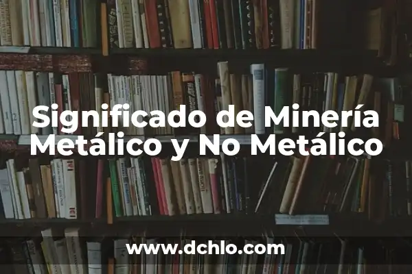 Fabricante Identificador Metálico Aluminio con Imán: Todo lo que Necesita Saber 6 Significado de Minería Metálico y No Metálico
