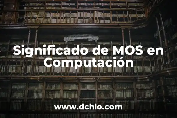 Fuente de Poder Conmutada: El Corazón de la Eficiencia Energética 5 Significado de MOS en Computación