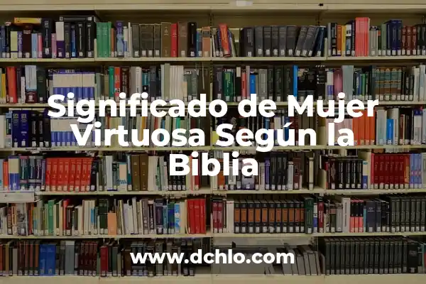 El Concepto de Soez en la Biblia 8 Significado de Mujer Virtuosa Según la Biblia