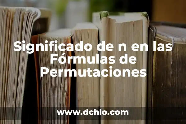 El Palito de la Ñ: Un Símbolo Lingüístico Único 5 Significado de n en las Fórmulas de Permutaciones