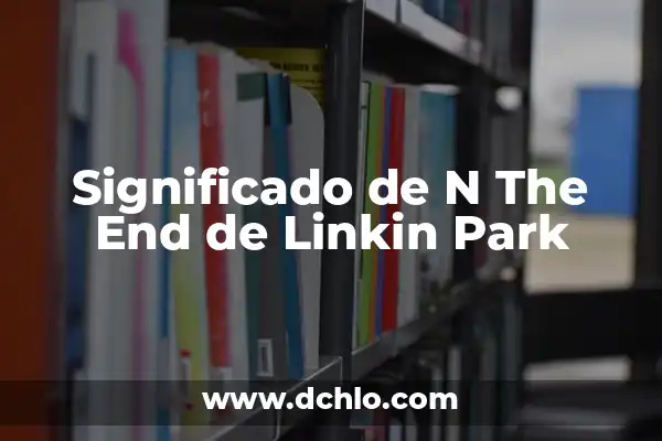 El Palito de la Ñ: Un Símbolo Lingüístico Único 4 Significado de N The End de Linkin Park