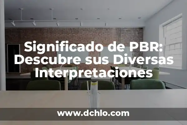 Nacional: Un Concepto Fundamental en Diversas Disciplinas 6 Significado de PBR: Descubre sus Diversas Interpretaciones