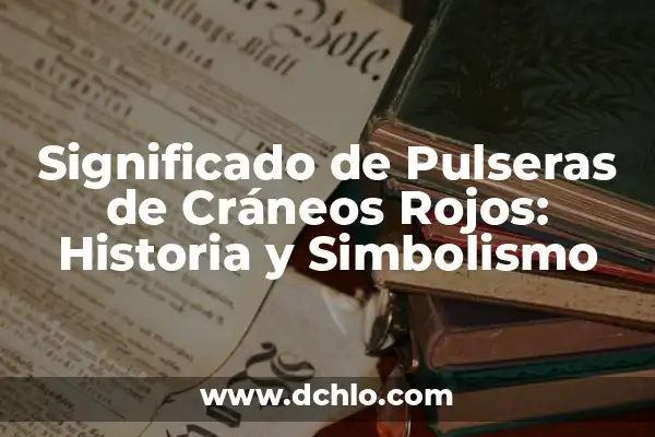 Como hacer pulseras con hilo de hamaca 6 Significado de Pulseras de Cráneos Rojos: Historia y Simbolismo