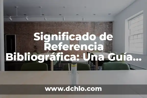 Ideas de Referencia y su Significado 7 Significado de Referencia Bibliográfica: Una Guía Completa
